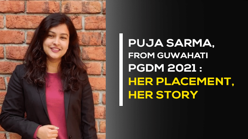 Puja Sarma, Guwahati, Assam | PGDM class of 2021 : Her Placement, Her Story